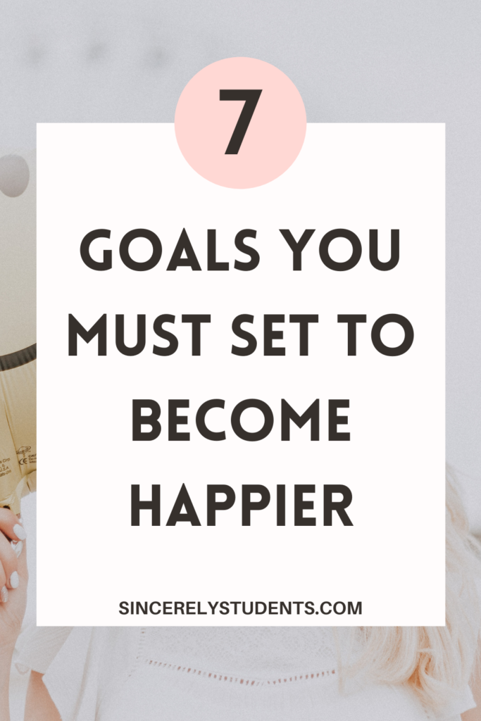 7 goals you must set to become happier.