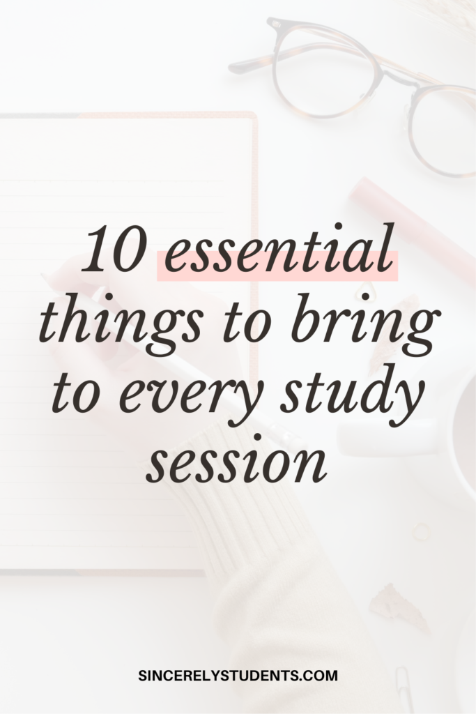 10 essentials to bring to every study session
